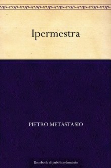 Ipermestra (Italian Edition) - Pietro Metastasio