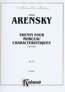 Twenty-Four Morceau Characteristiques, Op. 36 - Anton Arensky