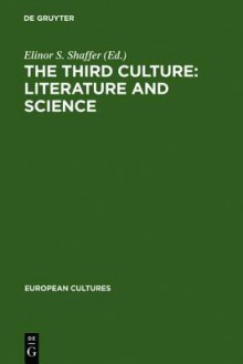 The Third Culture: Literature And Science (European Cultures, Vol 9) - E.S. Shaffer