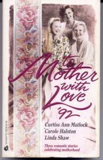 To Mother With Love '92: More Than A Mother/ Neighborly Affair/ Jilly's Secret - Curtiss Ann Matlock, Linda Shaw