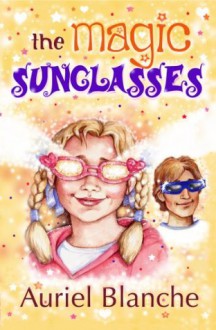 The Magic Sunglasses - Auriel Blanche, Leslie Chester, Debbie Cook