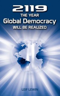 2119 - The Year Global Democracy Will Be Realized - Leif Lewin