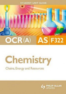 Ocr (A) As Chemistry: Unit 2: Chains, Energy And Resources (Student Unit Guides) - Mike Smith