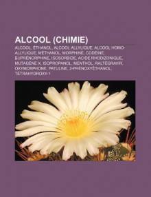 Alcool (Chimie): Alcool, Thanol, Alcool Allylique, Alcool Homo-Allylique, M Thanol, Morphine, Cod Ine, Bupr Norphine, Isosorbide - Source Wikipedia