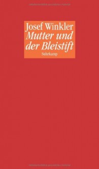 Mutter und der Bleistift - Josef Winkler