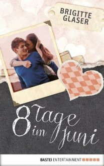 8 Tage im Juni (German Edition) - Brigitte Glaser