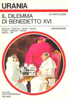 Il dilemma di Benedetto XVI - Herbie Brennan, Hilbert Schenck, Raylyn Moore, Isaac Asimov, Alan Dean Foster, Manly Wade Wellman, J. Michael Reaves, Haskell Barkin, Stephen Tall, Giovanna Rossella Sanità, Beata della Frattina