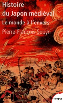 Histoire du Japon médiéval - Pierre-François Souyri