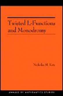 Twisted L-Functions and Monodromy. (Am-150) - Nicholas M. Katz