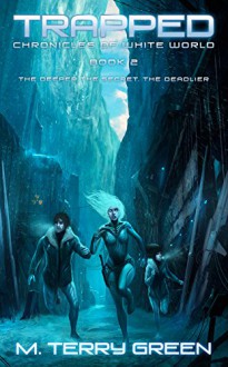 Trapped (Chronicles of White World Book 2): A Dystopian Science-Fiction Thriller - M. Terry Green