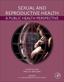 Sexual and Reproductive Health: A Public Health Perspective - Paul F.A. van Look, Kristian Heggenhougen, Stella R. Quah