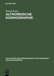 Altnordische Kosmographie: Studien Und Quellen Zu Weltbild Und Weltbeschreibung in Norwegen Und Island Vom 12. Bis Zum 14. Jahrhundert - Rudolf Simek