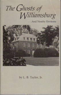 The Ghosts of Williamsburg...And Nearby Environs - L.B. Taylor Jr.