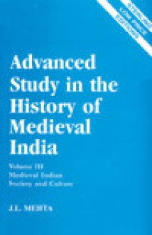 Medieval Indian Society And Culture (Advanced Study In The History Of Medieval India, Vol. Iii) - J.L. Mehta