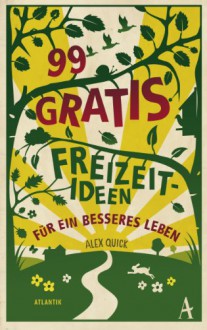 99 Gratisideen: Für ein besseres Leben - Alex Quick, Claus Sprick