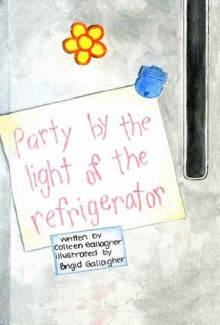 Party By the Light of the Refrigerator - Colleen Gallagher, Brigid Gallagher