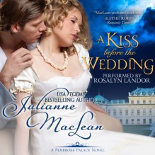 A Kiss Before the Wedding: A Pembroke Palace Short Story - Julianne MacLean, Julianne MacLean, Rosalyn Landor