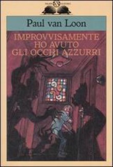 Improvvisamente ho avuto gli occhi azzurri - Paul van Loon, Camila Fialkowski, Laura Draghi