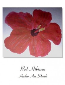 Red Hibiscus - Heather Ann Schmidt