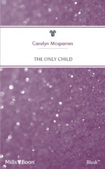 Mills & Boon : The Only Child (Family Man) - Carolyn McSparren