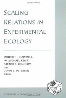 Scaling Relations in Experimental Ecology - John E. Peterson, W. Michael Kemp, Robert H. Gardner, W. Michael. Kemp, Victor S. Kennedy, John E. Petersen