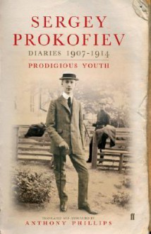 Diaries 1907 1914: Prodigious Youth - Sergei Prokofiev