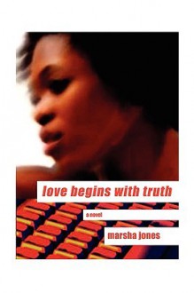 Love Begins with Truth - Marsha Jones