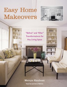 Easy Home Makeovers: "Before" and "After" Transformations for Any Living Space - Mervyn Kaufman