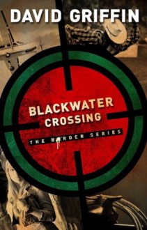 Blackwater Crossing (The Border Series) - David Griffin