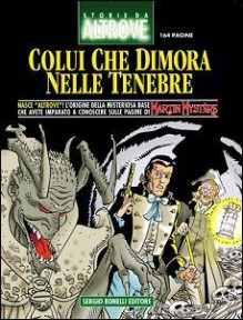 Storie da Altrove n. 1: Colui che dimora nelle tenebre - Alfredo Castelli, Carlo Recagno, Sergio Giardo, Giancarlo Alessandrini