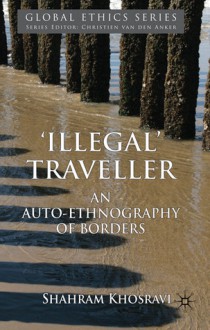 'Illegal' Traveller: An Auto-Ethnography of Borders - Shahram Khosravi