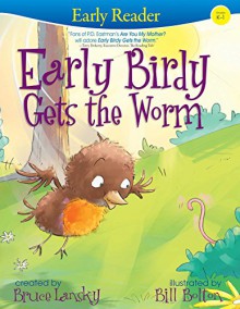 Early Birdy Gets the Worm (Early Reader) - Bruce Lansky, Bill Bolton