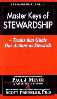 Master Keys of Stewardship: Truths That Guide Our Actions as Stewards - Paul J. Meyer, Scott Preissler