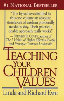 Teaching Your Children Values - Richard Eyre, Linda Eyre