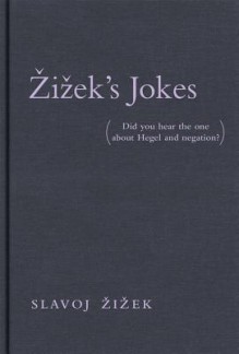 Zi&#382;ek's Jokes: (Did You Hear the One about Hegel and Negation?) - Slavoj Eziezek, Slavoj Žižek