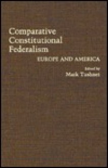 Comparative Constitutional Federalism: Europe and America - Mark V. Tushnet