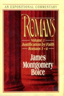 Romans: Justification by Faith (Romans 1-"4) (Expositional Commentary) - James Montgomery Boice