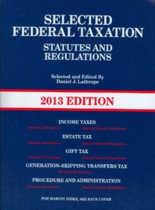 Selected Federal Taxation Statutes and Regulations, with Motro Tax Map, 2013 - Daniel J. Lathrope