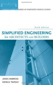 Simplified Engineering for Architects and Builders - James Ambrose, Patrick Tripeny