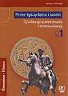 Przez tysiąclecia i wieki : cywilizacje starożytności i średniowiecza : zeszyt ćwiczeń kl. 1 - Grzegorz Kucharczyk