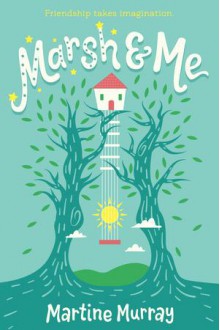 Marsh and Me - Martine Murray