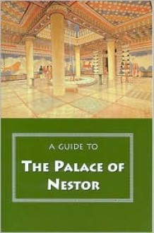 A Guide to the Palace of Nestor, Mycenaean Sites in Its Environs, and the Chora Museum - Carl W. Blegen, Jack L. Davis, Marion Rawson, Cynthia W. Shelmerdine