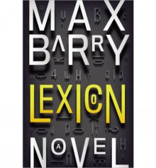 Lexicon [ LEXICON ] Barry, Max ( Author ) Hardcover Jun-18-13 - Max Barry