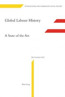 Global Labour History: A State of the Art - Jan Lucassen