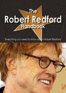 The Robert Redford Handbook - Everything You Need to Know about Robert Redford - Emily Smith