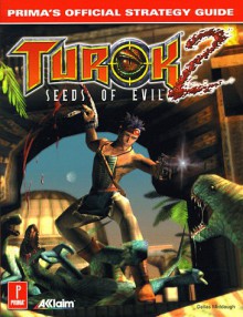 Turok 2: Seeds of Evil: Prima's Official Strategy Guide - Dallas Middaugh