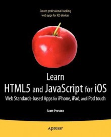 Learn Html5 and JavaScript for IOS: Web Standards-Based Apps for iPhone, iPad, and iPod Touch - Scott Preston