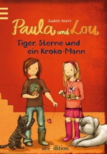 Paula und Lou - Tiger, Sterne und ein Kroko-Mann (German Edition) - Judith Allert, Joëlle Tourlonias