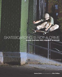 Skateboarding Is Not A Crime - James Davis, Skin Phillips