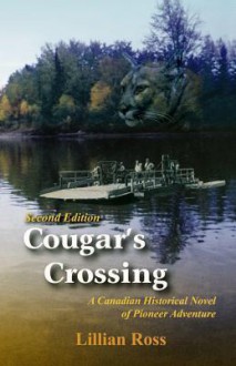 Cougar's Crossing: A Canadian Historical Novel of Pioneer Adventure: Second Edition Revised - Lillian Ross